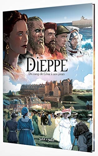 Dieppe - Du Camp de César à nos jours