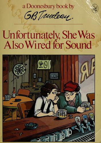 Unfortunately, She Was Also Wired for Sound: A Doonesbury Book