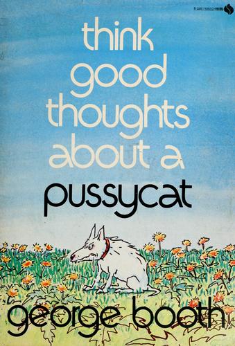 Think Good Thoughts About a Pussycat