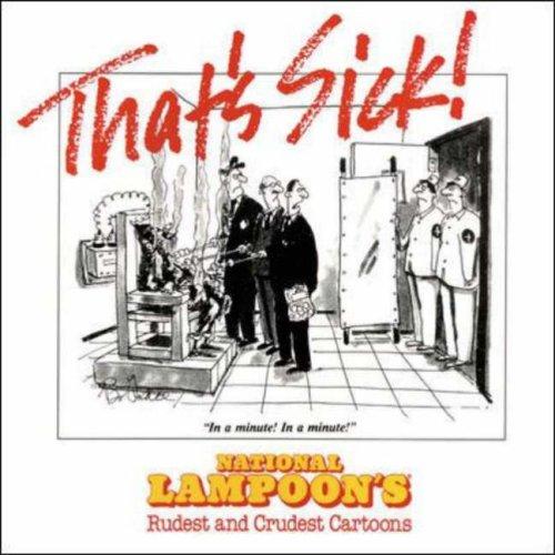 That's Sick! National Lampoon's Rudest and Crudest Cartoons