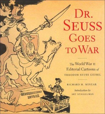 Dr. Seuss Goes to War: The World War II Editorial Cartoons of Theodor Seuss Geisel #[nn]
