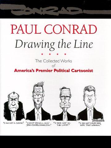 Paul Conrad: Drawing the Line: The Collected Works of America's Premier Political Cartoonist