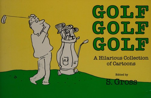 Golf, Golf, Golf : A Hilarious Collection of Cartoons