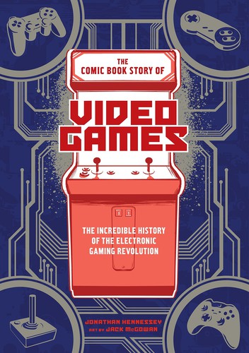 The Comic Book Story of Video Games: The Incredible History of the Electronic Gaming Revolution #[nn]