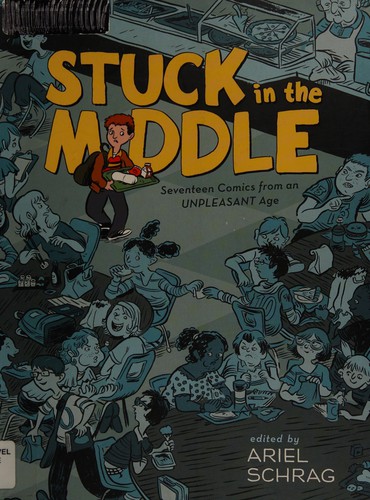 Stuck in the Middle: Seventeen Comics from an Unpleasant Age