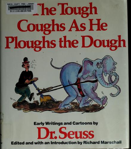 The Tough Coughs as He Ploughs the Dough: Early Writings and Cartoons by Dr. Seuss #[nn]