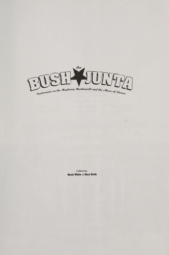 The Bush Junta: 25 Cartoonists on the Mayberry Machiavelli and the Abuse of Power #[nn]