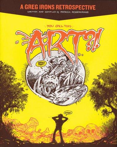 You Call This Art?! A Greg Irons Retrospective #[nn]