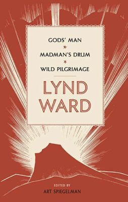 Lynd Ward[:] Gods' Man * Madman's Drum * Wild Pilgrimage #[nn]