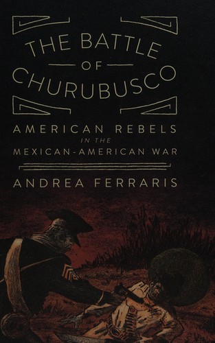 The Battle of Churubusco: American Rebels in the Mexican-American War #[nn]