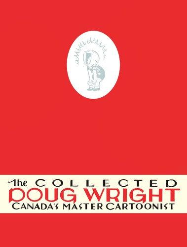 The Collected Doug Wright: Canada's Master Cartoonist #1949-1962