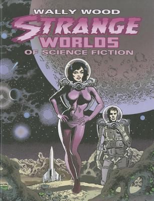 Wally Wood: Strange Worlds of Science Fiction #[nn - 1st Edition] cover