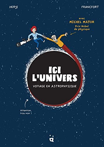 Ici l'univers - Voyage en astrophysique