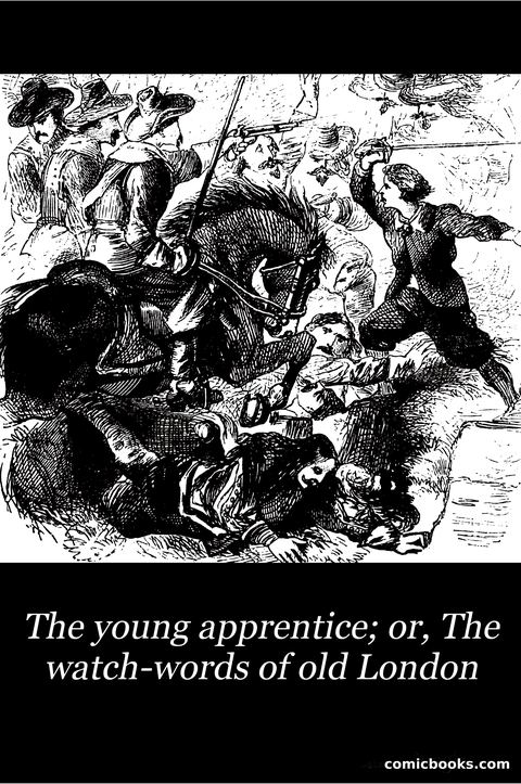 The Young Apprentice; or, The Watch-Words of Old London